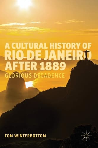 A Cultural History of Rio de Janeiro after 1889 Glorious Decadence