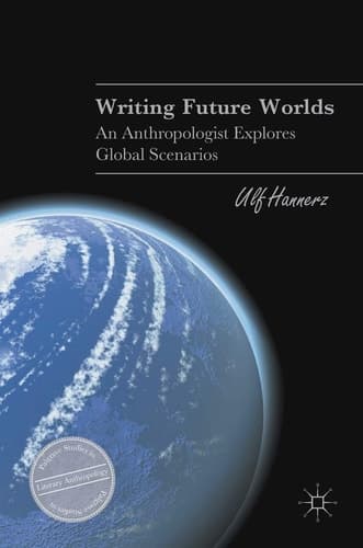 Writing Future Worlds An Anthropologist Explores Global Scenarios