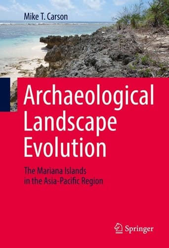 Archaeological Landscape Evolution The Mariana Islands in the Asia-Pacific Region