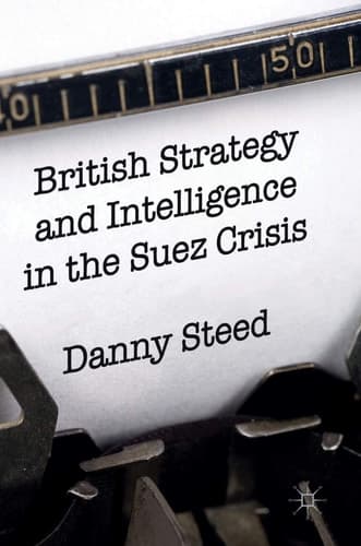 British Strategy and Intelligence in the Suez Crisis