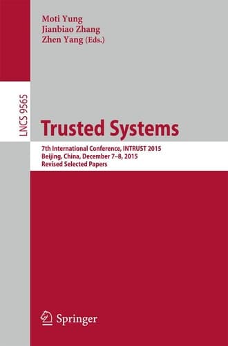 Trusted Systems 7th International Conference, INTRUST 2015, Beijing, China, December 7-8, 2015, Revised Selected Papers