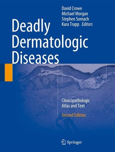 Deadly Dermatologic Diseases Clinicopathologic Atlas and Text
