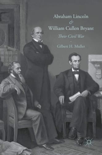 Abraham Lincoln and William Cullen Bryant Their Civil War
