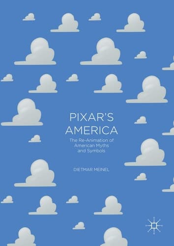 Pixar's America The Re-Animation of American Myths and Symbols