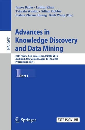 Advances in Knowledge Discovery and Data Mining: 20th Pacific-Asia Conference, PAKDD 2016, Auckland, New Zealand, April 19-22, 2016, Proceedings, Part I (Lecture Notes in Computer Science, 9651)
