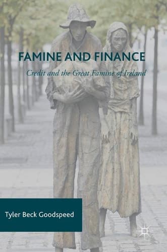 Famine and Finance Credit and the Great Famine of Ireland