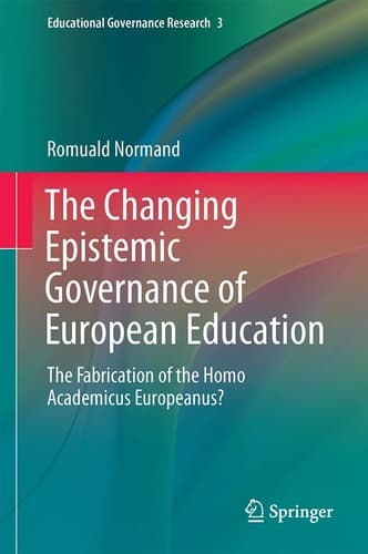 The Changing Epistemic Governance of European Education The Fabrication of the Homo Academicus Europeanus?