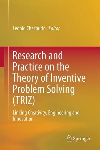 Research and Practice on the Theory of Inventive Problem Solving (TRIZ) Linking Creativity, Engineering and Innovation