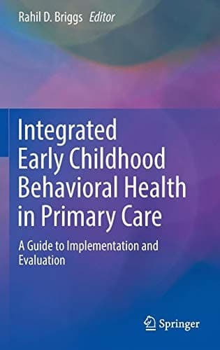 Integrated Early Childhood Behavioral Health in Primary Care A Guide to Implementation and Evaluation
