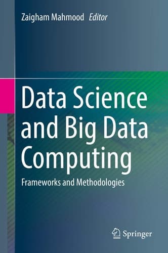 Data Science and Big Data Computing Frameworks and Methodologies
