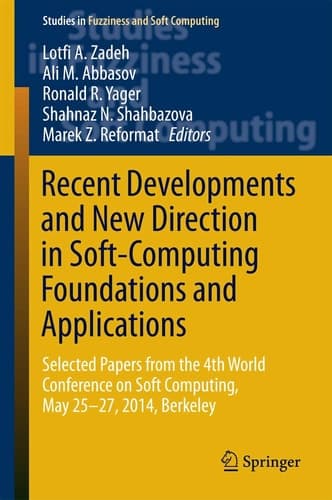 Recent Developments and New Direction in Soft-Computing Foundations and Applications Selected Papers from the 4th World Conference on Soft Computing, May 25-27, 2014, Berkeley