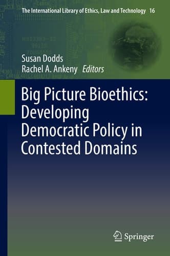 Big Picture Bioethics: Developing Democratic Policy in Contested Domains