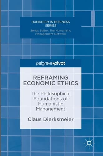 Reframing Economic Ethics The Philosophical Foundations of Humanistic Management