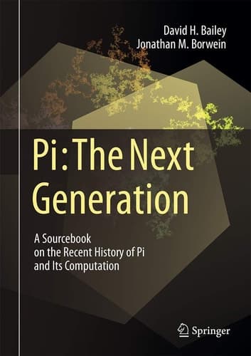 Pi: The Next Generation A Sourcebook on the Recent History of Pi and Its Computation