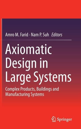 Axiomatic Design in Large Systems Complex Products, Buildings and Manufacturing Systems