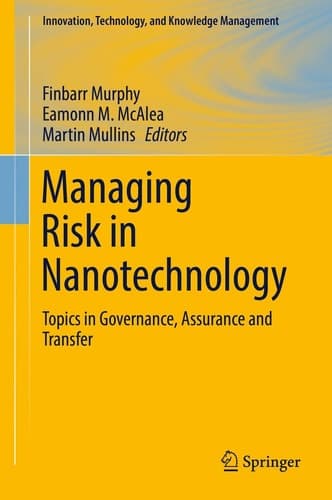 Managing Risk in Nanotechnology Topics in Governance, Assurance and Transfer