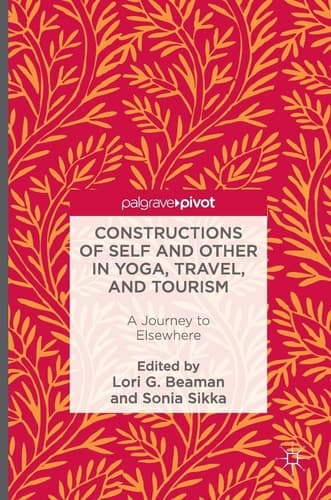 Constructions of Self and Other in Yoga, Travel, and Tourism A Journey to Elsewhere