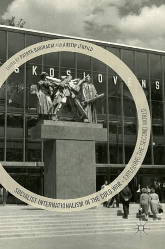 Socialist Internationalism in the Cold War Exploring the Second World