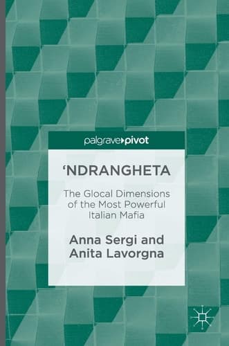 'Ndrangheta The Glocal Dimensions of the Most Powerful Italian Mafia