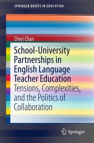 School-University Partnerships in English Language Teacher Education Tensions, Complexities, and the Politics of Collaboration