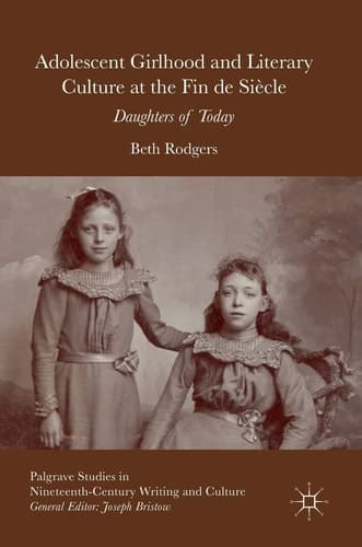 Adolescent Girlhood and Literary Culture at the Fin de Siècle Daughters of Today