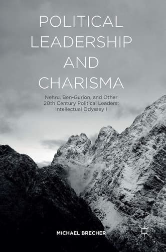 Political Leadership and Charisma Nehru, Ben-Gurion, and Other 20th Century Political Leaders: Intellectual Odyssey I