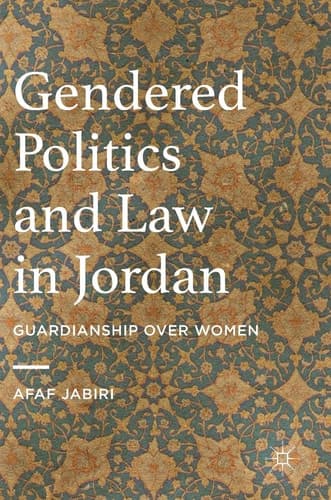 Gendered Politics and Law in Jordan Guardianship over Women