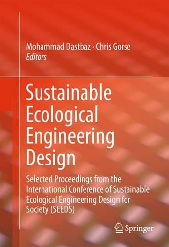 Sustainable Ecological Engineering Design Selected Proceedings from the International Conference of Sustainable Ecological Engineering Design for Society (SEEDS)