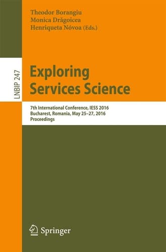 Exploring Services Science 7th International Conference, IESS 2016, Bucharest, Romania, May 25-27, 2016, Proceedings
