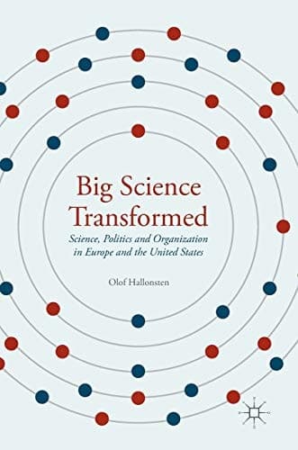 Big Science Transformed Science, Politics and Organization in Europe and the United States