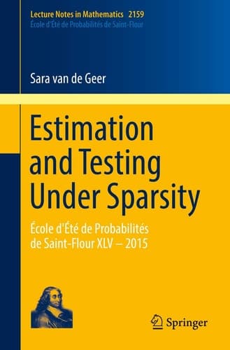 Estimation and Testing Under Sparsity École d'Été de Probabilités de Saint-Flour XLV – 2015