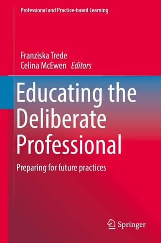 Educating the Deliberate Professional Preparing for future practices