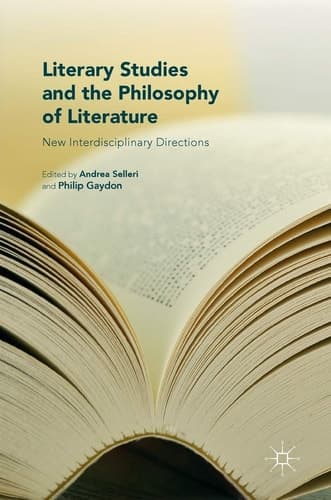 Literary Studies and the Philosophy of Literature New Interdisciplinary Directions