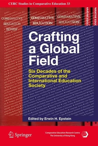 Crafting a Global Field Six Decades of the Comparative and International Education Society