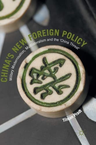 China’s New Foreign Policy Military Modernisation, Multilateralism and the ‘China Threat’
