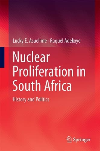 Nuclear Proliferation in South Africa History and Politics