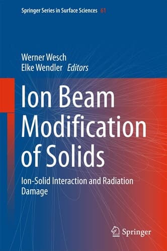 Ion Beam Modification of Solids Ion-Solid Interaction and Radiation Damage