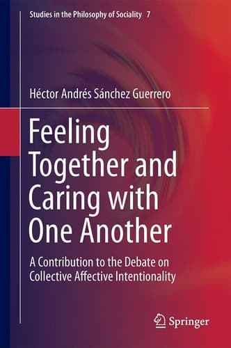 Feeling Together and Caring with One Another A Contribution to the Debate on Collective Affective Intentionality