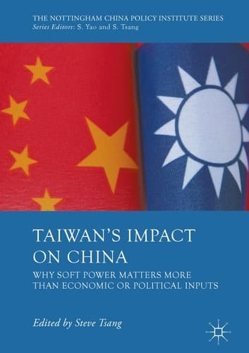 Taiwan's Impact on China Why Soft Power Matters More than Economic or Political Inputs