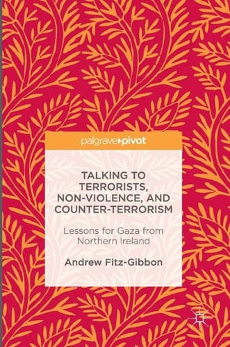 Talking to Terrorists, Non-Violence, and Counter-Terrorism Lessons for Gaza from Northern Ireland