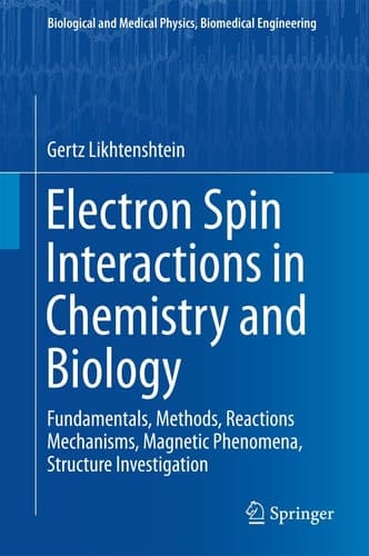 Electron Spin Interactions in Chemistry and Biology Fundamentals, Methods, Reactions Mechanisms, Magnetic Phenomena, Structure Investigation
