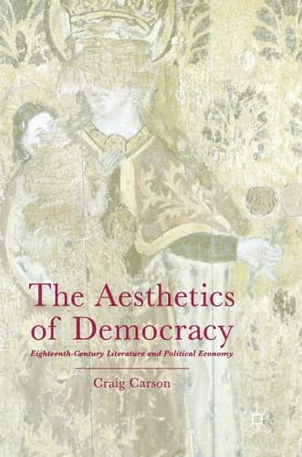 The Aesthetics of Democracy Eighteenth-Century Literature and Political Economy