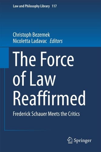 The Force of Law Reaffirmed Frederick Schauer Meets the Critics