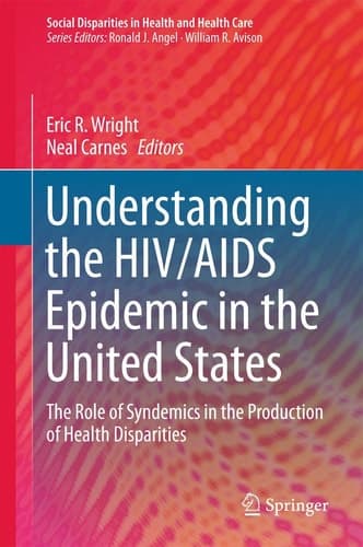 Understanding the HIV/AIDS Epidemic in the United States The Role of Syndemics in the Production of Health Disparities