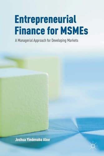 Entrepreneurial Finance for MSMEs A Managerial Approach for Developing Markets