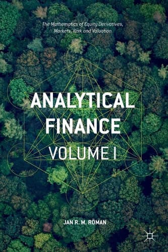 Analytical Finance: Volume I The Mathematics of Equity Derivatives, Markets, Risk and Valuation