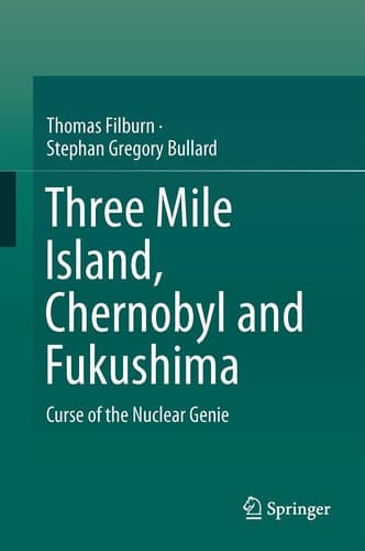 Three Mile Island, Chernobyl and Fukushima Curse of the Nuclear Genie