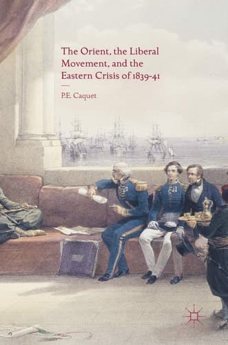 The Orient, the Liberal Movement, and the Eastern Crisis of 1839-41
