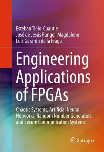 Engineering Applications of FPGAs Chaotic Systems, Artificial Neural Networks, Random Number Generators, and Secure Communication Systems