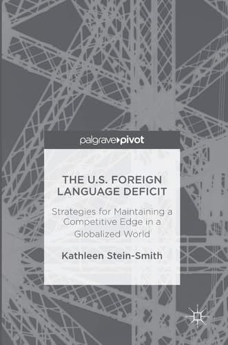 The U.S. Foreign Language Deficit Strategies for Maintaining a Competitive Edge in a Globalized World